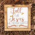 Fall For Jesus He Never Leaves - Hand Painted Framed Wood Sign