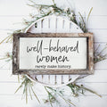 Well-Behaved Women Rustic Framed Wood Sign
