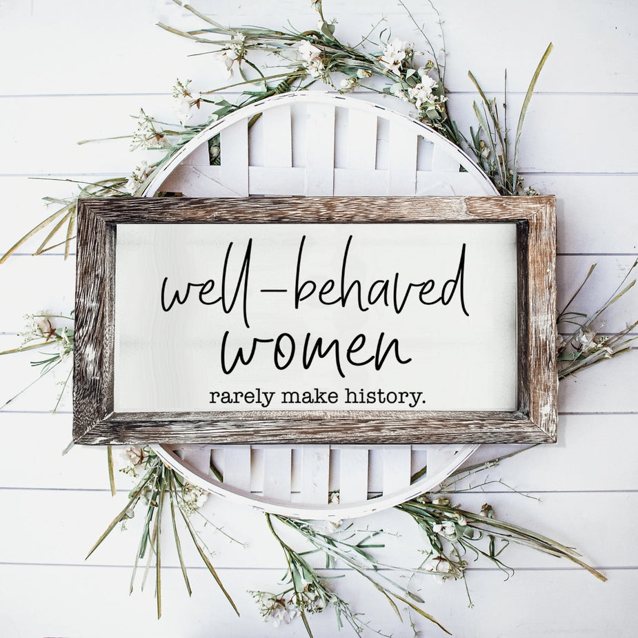 Well-Behaved Women Rustic Framed Wood Sign
